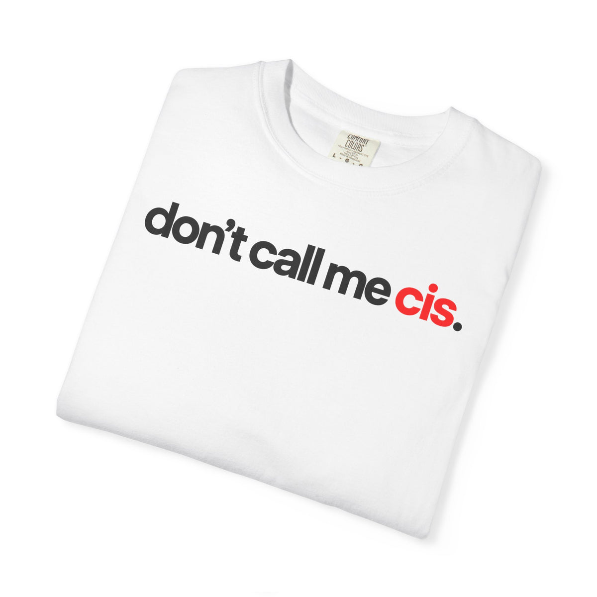 "don't call me cis." white t-shirt