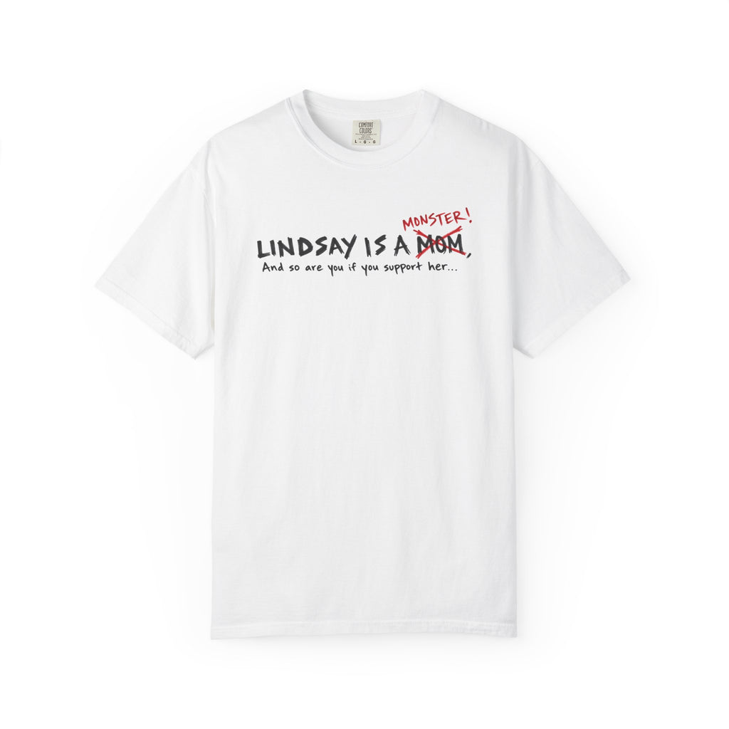 "LINDSAY IS A MONSTER" T SHIRT