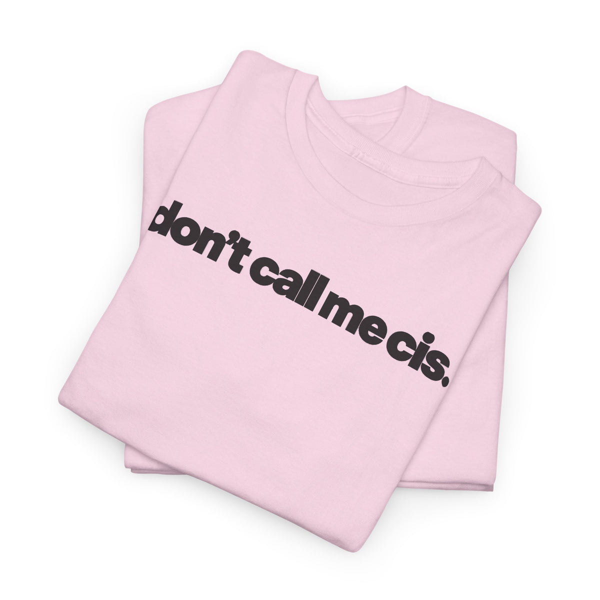 "don't call me cis." pink t-shirt
