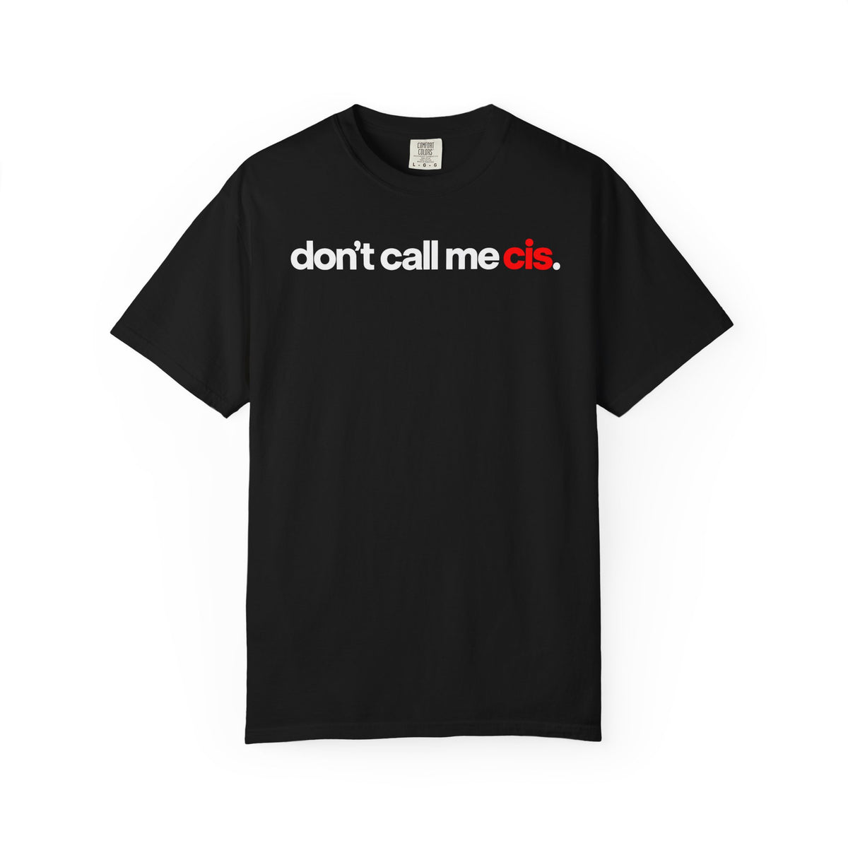 "don't call me cis." black t-shirt