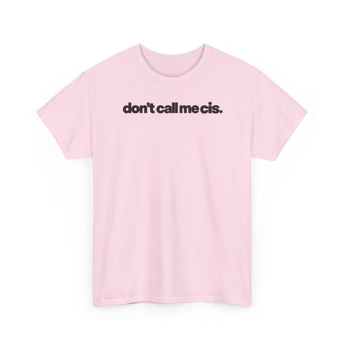 "don't call me cis." pink t-shirt